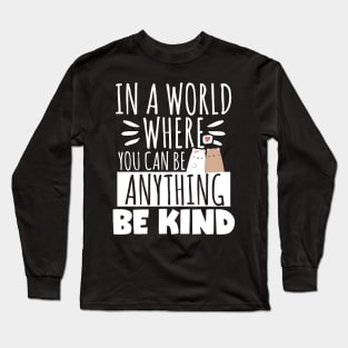 Kindness Gift, In A World Where You Can Be Anything Be Kind Long Sleeve T-Shirt
